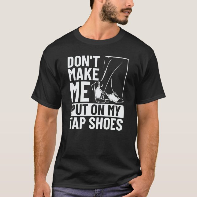 Tap Dancer Costume Tap Dance Lessons Tap Dance Mus T-Shirt (Front)