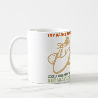 Tap Dancer Dance Teacher Appreciation Tap Dance Coffee Mug