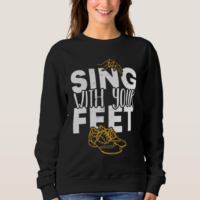 Tap Dancer Sing With Your Feet National Tap Dance  Sweatshirt (Front)