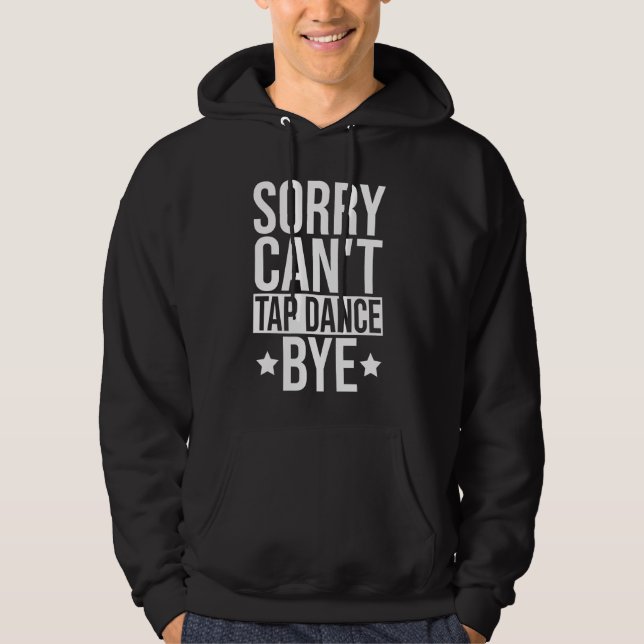 Tap Dancer Tap Dancing Women - Sorry Can't Tap Dan Hoodie (Front)