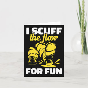 Tap Dancing I Scuff The Floor For Fun Tap Dancer T Card