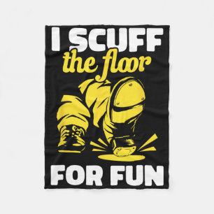 Tap Dancing I Scuff The Floor For Fun Tap Dancer T Fleece Blanket