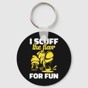 Tap Dancing I Scuff The Floor For Fun Tap Dancer T Key Ring