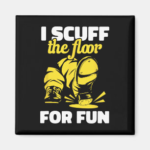 Tap Dancing I Scuff The Floor For Fun Tap Dancer T Magnet
