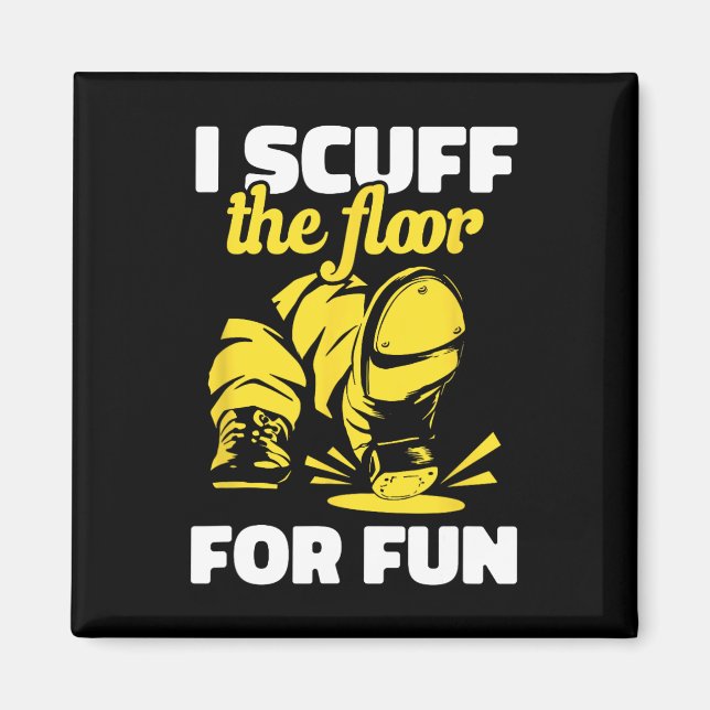 Tap Dancing I Scuff The Floor For Fun Tap Dancer T Magnet (Front)
