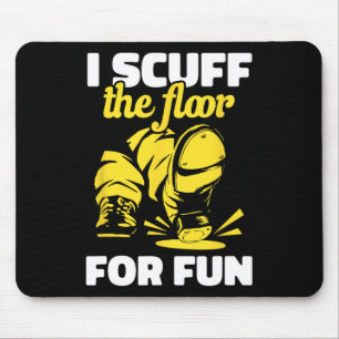 Tap Dancing I Scuff The Floor For Fun Tap Dancer T Mouse Mat