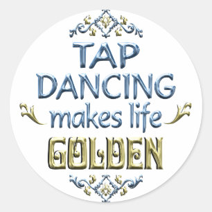 Tap Dancing is Golden Classic Round Sticker