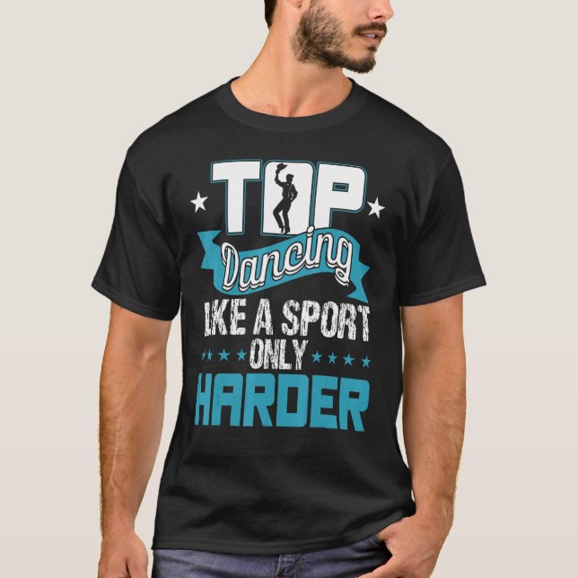 Tap Dancing Like A Sport Only Harder  Dancers T-Shirt (Front)