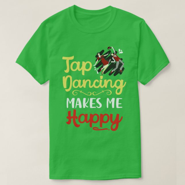 Tap Dancing Makes Me Happy T-Shirt (Design Front)