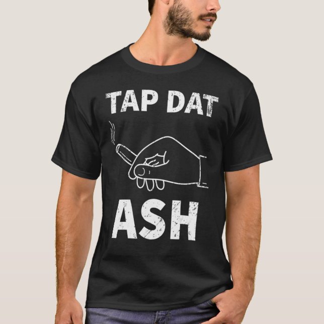 Tap Dat Ash Cigar T-Shirt (Front)