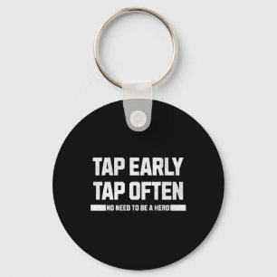 Tap Early  Key Ring