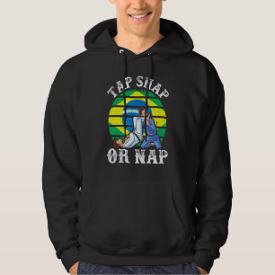 Tap Snap Or Nap  Bjj Brazilian Jiu Jitsu 3 Hoodie