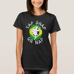 Tap Snap Or Nap Bjj Brazilian Jiu Jitsu 6 T-Shirt