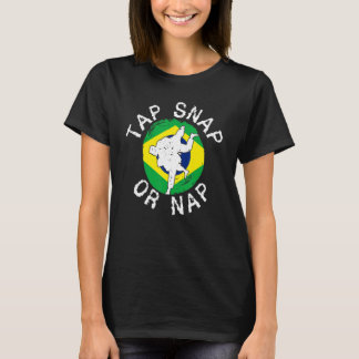 Tap Snap Or Nap  Bjj Brazilian Jiu Jitsu 6 T-Shirt