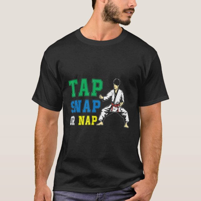 Tap Snap Or Nap   Bjj Brazilian Jiu Jitsu T-Shirt (Front)