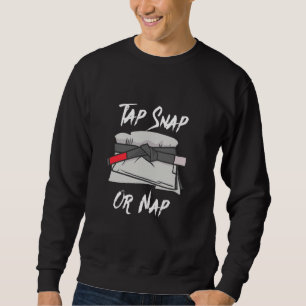 Tap Snap Or Nap Funny BJJ Black Belt Brazilian Jiu Sweatshirt