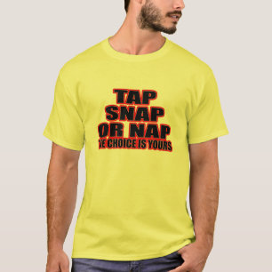Tap, Snap or Nap - The Choice is Yours T-Shirt