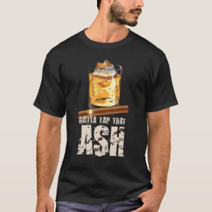 Tap That Ash Cigar Whiskey T-Shirt