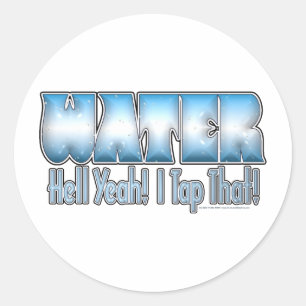 Tap That Water! Classic Round Sticker