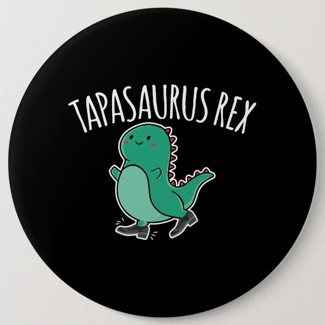 Tapasaurus Rex Tap Dance Dinosaur Dino 6 Cm Round Badge (Front)