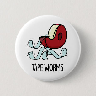 Tape Worms Funny Sticky Tape Puns  6 Cm Round Badge