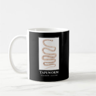 Tapeworm Your Butt its home Coffee Mug