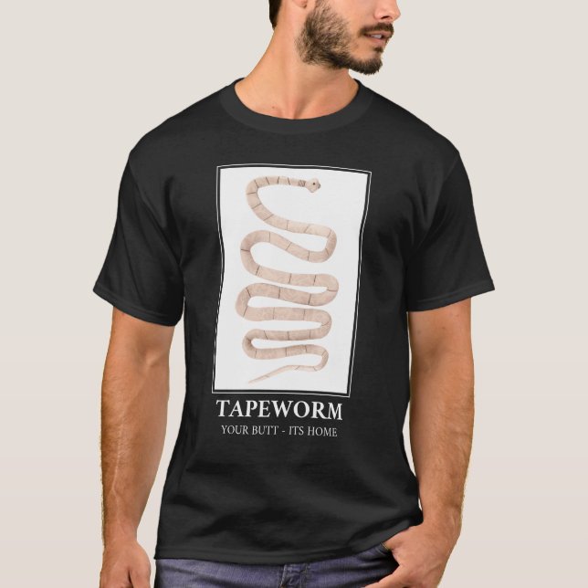 Tapeworm Your Butt its home T-Shirt (Front)