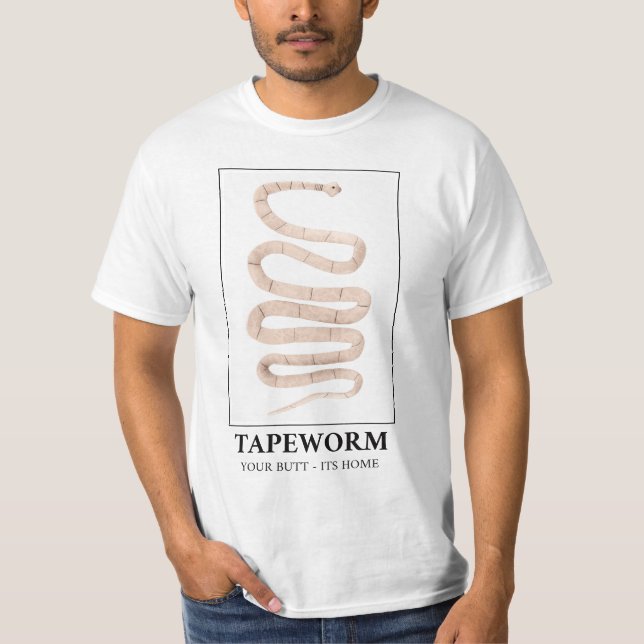 Tapeworm Your Butt Its Home T-Shirt (Front)