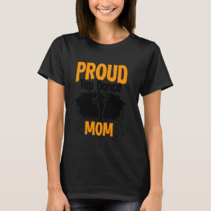 Tapping Proud Tap Dance Mum Foot Stomping Tapper T T-Shirt