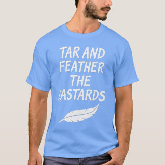 Tar and Feather the Bastards T-Shirt