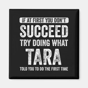 Tara If At First You Don't Succeed Try Doing What Magnet