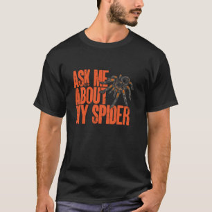 Tarantula Ask Me About My Spider Arthropod Pet Tar T-Shirt