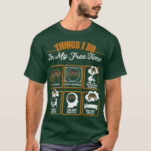 Tarantula Things I do in my free time Tarantula   T-Shirt