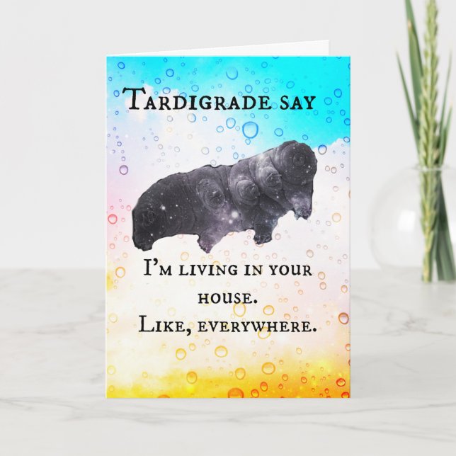 Tardigrade Say - I live in your house Card (Front)