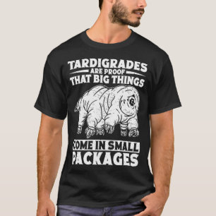 Tardigrades Are Proof That Big Things Come In Smal T-Shirt