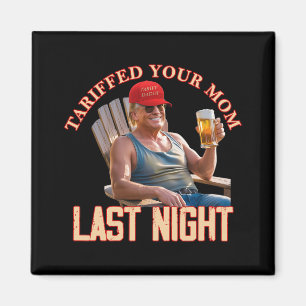 Tariffed Your Mom Funny Tariff Daddy Trump Meme Magnet