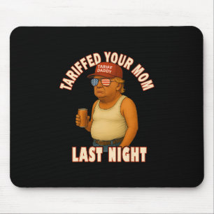 Tariffed Your Mom Funny Tariff Daddy Trump Meme Mouse Mat
