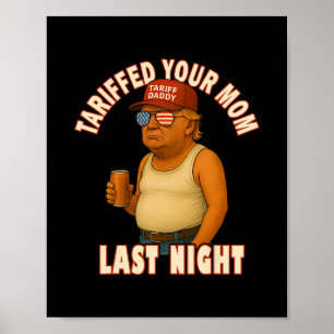 Tariffed Your Mom Funny Tariff Daddy Trump Meme  Poster