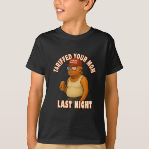 Tariffed Your Mom Funny Tariff Daddy Trump Meme T-Shirt