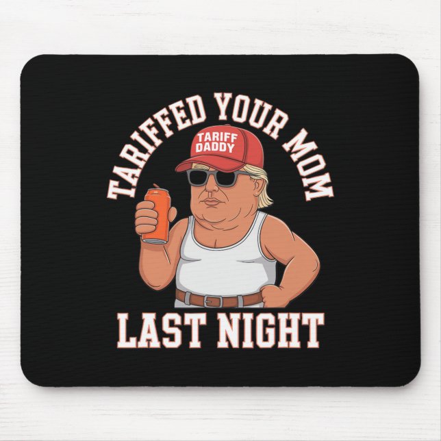 Tariffed Your Mom Last Night  Mouse Mat (Front)