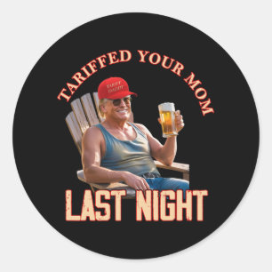 Tariffed Your Mum Funny Tariff Daddy Trump Meme 1  Classic Round Sticker