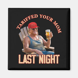 Tariffed Your Mum Funny Tariff Daddy Trump Meme 1  Magnet