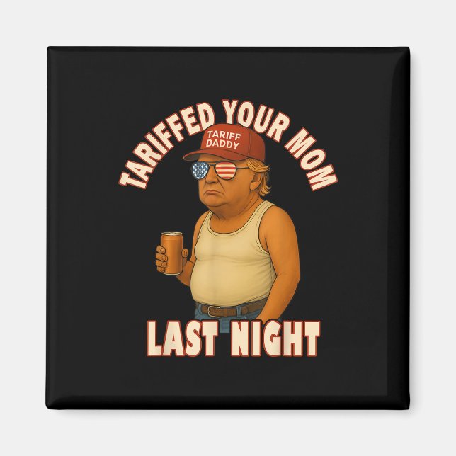 Tariffed Your Mum Funny Tariff Daddy Trump Meme  Magnet (Front)