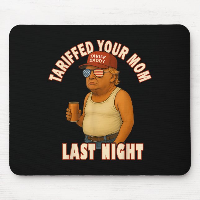 Tariffed Your Mum Funny Tariff Daddy Trump Meme  Mouse Mat (Front)