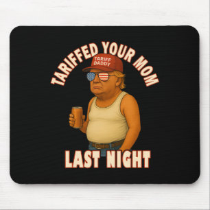 Tariffed Your Mum Funny Tariff Daddy Trump Meme  Mouse Mat