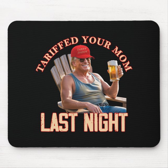Tariffed Your Mum Funny Tariff Daddy Trump Meme  Mouse Mat (Front)