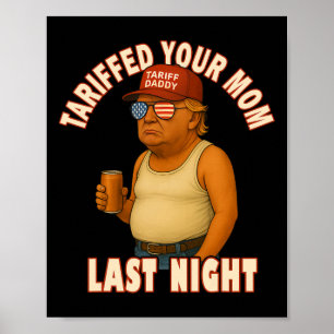 Tariffed Your Mum Funny Tariff Daddy Trump Meme Poster