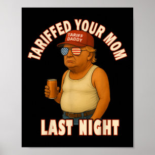Tariffed Your Mum Funny Tariff Daddy Trump Meme  Poster