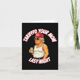 Tariffed Your Mum Last Night Tarrified Funny Card