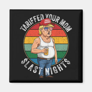 Tariffed Your Mum Retro Funny Tariff Daddy Trump M Magnet
